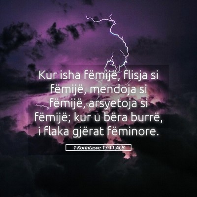 Picture 05 - 1 Korintasve 13:11 ALB - Kur isha fëmijë, flisja si fëmijë, mendoja si - Bible Verse Picture