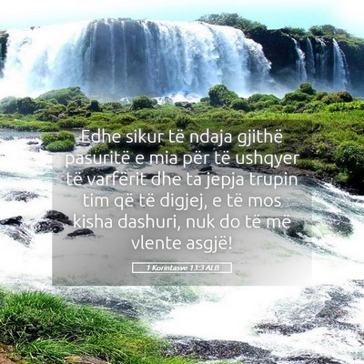 Picture 05 - 1 Korintasve 13:3 ALB - Edhe sikur të ndaja gjithë pasuritë e mia për - Bible Verse Picture