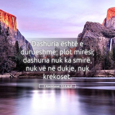 Picture 05 - 1 Korintasve 13:4 ALB - Dashuria është e durueshme; plot mirësi; - Bible Verse Picture