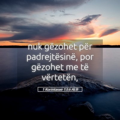 Picture 05 - 1 Korintasve 13:6 ALB - nuk gëzohet për padrejtësinë, por gëzohet me - Bible Verse Picture