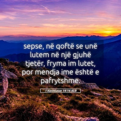 Picture 05 - 1 Korintasve 14:14 ALB - sepse, në qoftë se unë lutem në një gjuhë - Bible Verse Picture