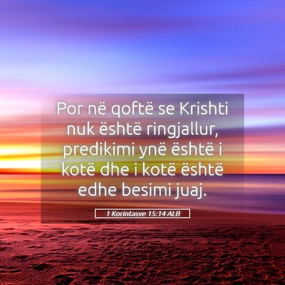 Picture 05 - 1 Korintasve 15:14 ALB - Por në qoftë se Krishti nuk është ringjallur, - Bible Verse Picture