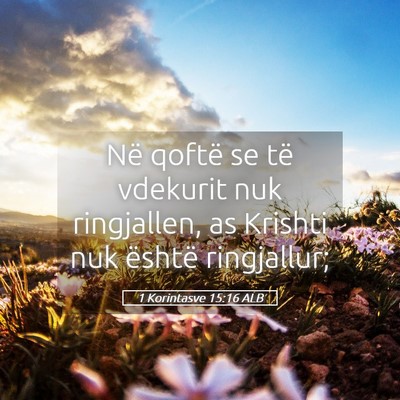 Picture 05 - 1 Korintasve 15:16 ALB - Në qoftë se të vdekurit nuk ringjallen, as - Bible Verse Picture