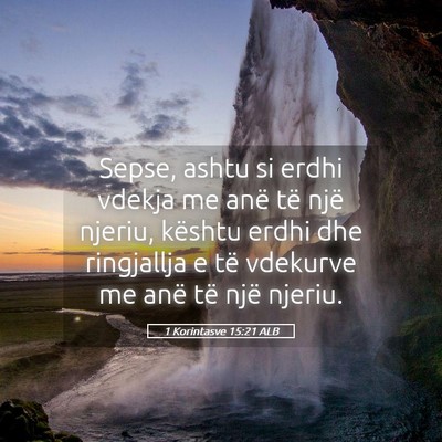 Picture 05 - 1 Korintasve 15:21 ALB - Sepse, ashtu si erdhi vdekja me anë të një - Bible Verse Picture