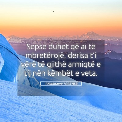 Picture 05 - 1 Korintasve 15:25 ALB - Sepse duhet që ai të mbretërojë, derisa t’i - Bible Verse Picture