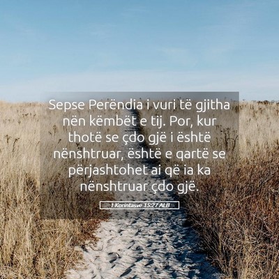 Picture 05 - 1 Korintasve 15:27 ALB - Sepse Perëndia i vuri të gjitha nën këmbët e - Bible Verse Picture
