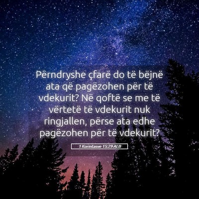 Picture 05 - 1 Korintasve 15:29 ALB - Përndryshe çfarë do të bëjnë ata që - Bible Verse Picture