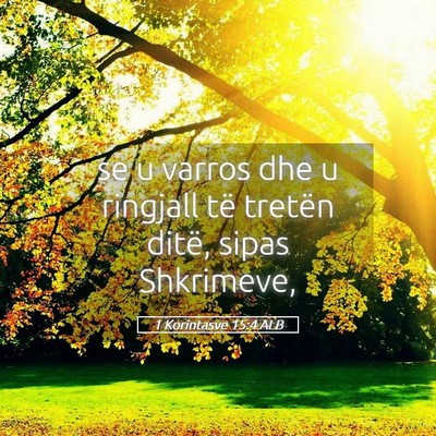 Picture 05 - 1 Korintasve 15:4 ALB - se u varros dhe u ringjall të tretën ditë, - Bible Verse Picture