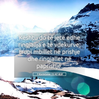 Picture 05 - 1 Korintasve 15:42 ALB - Kështu do të jetë edhe ringjallja e të - Bible Verse Picture