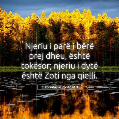 Picture 05 - 1 Korintasve 15:47 ALB - Njeriu i parë i bërë prej dheu, është - Bible Verse Picture