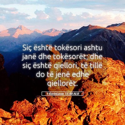 Picture 05 - 1 Korintasve 15:48 ALB - Siç është tokësori ashtu janë dhe - Bible Verse Picture