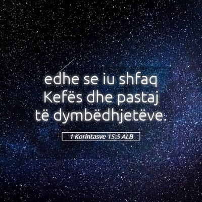 Picture 05 - 1 Korintasve 15:5 ALB - edhe se iu shfaq Kefës dhe pastaj të - Bible Verse Picture