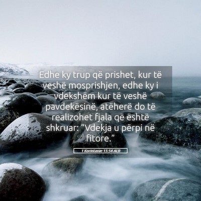 Picture 05 - 1 Korintasve 15:54 ALB - Edhe ky trup që prishet, kur të veshë - Bible Verse Picture