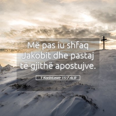 Picture 05 - 1 Korintasve 15:7 ALB - Më pas iu shfaq Jakobit dhe pastaj të gjithë - Bible Verse Picture