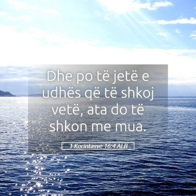 Picture 05 - 1 Korintasve 16:4 ALB - Dhe po të jetë e udhës që të shkoj vetë, - Bible Verse Picture