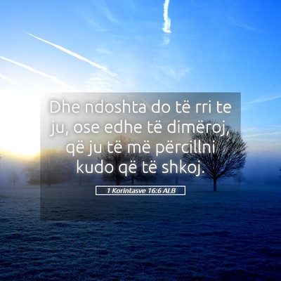 Picture 05 - 1 Korintasve 16:6 ALB - Dhe ndoshta do të rri te ju, ose edhe të - Bible Verse Picture