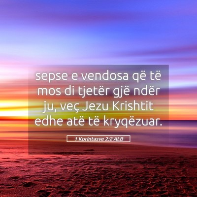 Picture 05 - 1 Korintasve 2:2 ALB - sepse e vendosa që të mos di tjetër gjë ndër - Bible Verse Picture