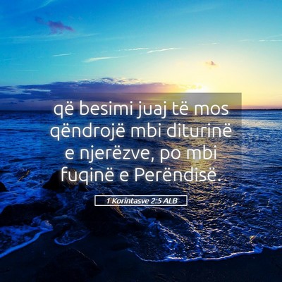Picture 05 - 1 Korintasve 2:5 ALB - që besimi juaj të mos qëndrojë mbi diturinë - Bible Verse Picture