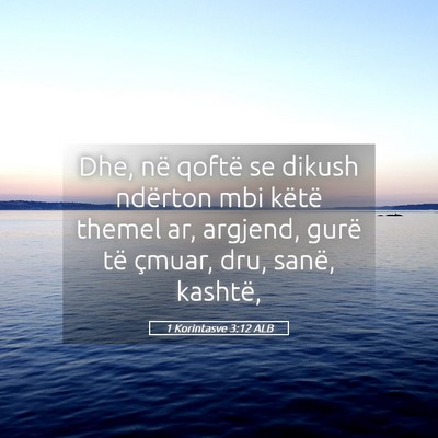 Picture 05 - 1 Korintasve 3:12 ALB - Dhe, në qoftë se dikush ndërton mbi këtë - Bible Verse Picture