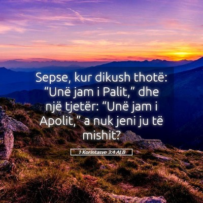 Picture 05 - 1 Korintasve 3:4 ALB - Sepse, kur dikush thotë: “Unë jam i Palit,” - Bible Verse Picture