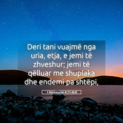 Picture 05 - 1 Korintasve 4:11 ALB - Deri tani vuajmë nga uria, etja, e jemi të - Bible Verse Picture