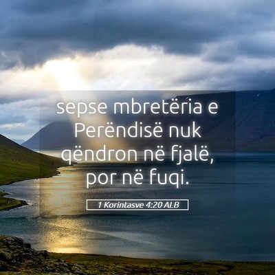 Picture 05 - 1 Korintasve 4:20 ALB - sepse mbretëria e Perëndisë nuk qëndron në - Bible Verse Picture