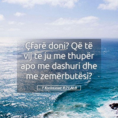 Picture 05 - 1 Korintasve 4:21 ALB - Çfarë doni? Që të vij te ju me thupër apo me - Bible Verse Picture