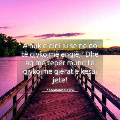 Picture 05 - 1 Korintasve 6:3 ALB - A nuk e dini ju se ne do të gjykojmë engjëj? - Bible Verse Picture