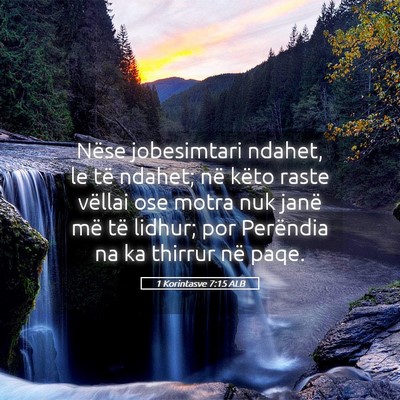 Picture 05 - 1 Korintasve 7:15 ALB - Nëse jobesimtari ndahet, le të ndahet; në - Bible Verse Picture