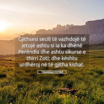 Picture 05 - 1 Korintasve 7:17 ALB - Gjithsesi secili të vazhdojë të jetojë ashtu - Bible Verse Picture