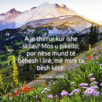 Picture 05 - 1 Korintasve 7:21 ALB - A je thirrur kur ishe skllav? Mos u pikëllo; por - Bible Verse Picture