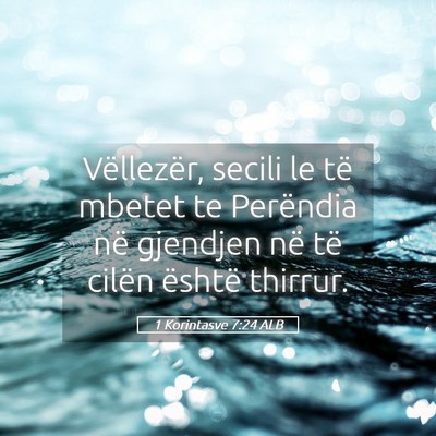 Picture 05 - 1 Korintasve 7:24 ALB - Vëllezër, secili le të mbetet te Perëndia në - Bible Verse Picture