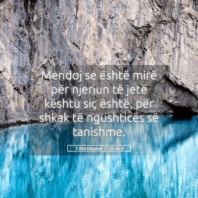 Picture 05 - 1 Korintasve 7:26 ALB - Mendoj se është mirë për njeriun të jetë - Bible Verse Picture