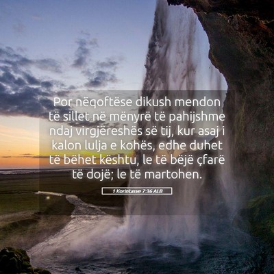 Picture 05 - 1 Korintasve 7:36 ALB - Por nëqoftëse dikush mendon të sillet në - Bible Verse Picture