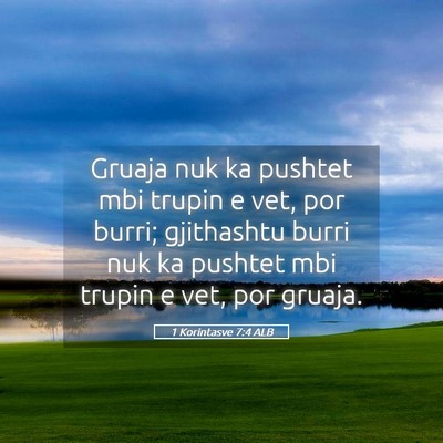 Picture 05 - 1 Korintasve 7:4 ALB - Gruaja nuk ka pushtet mbi trupin e vet, por - Bible Verse Picture