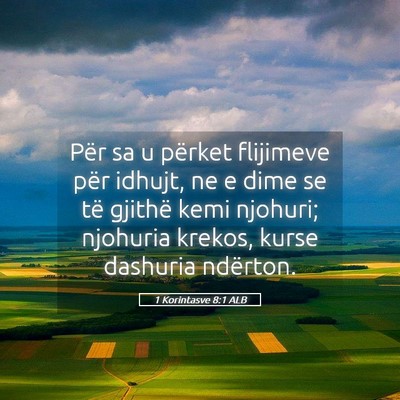 Picture 05 - 1 Korintasve 8:1 ALB - Për sa u përket flijimeve për idhujt, ne e - Bible Verse Picture