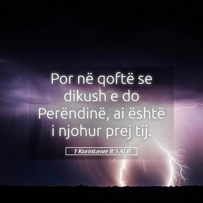 Picture 05 - 1 Korintasve 8:3 ALB - Por në qoftë se dikush e do Perëndinë, ai - Bible Verse Picture