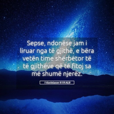 Picture 05 - 1 Korintasve 9:19 ALB - Sepse, ndonëse jam i liruar nga të gjithë, e - Bible Verse Picture