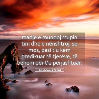 Picture 05 - 1 Korintasve 9:27 ALB - madje e mundoj trupin tim dhe e nënshtroj, se - Bible Verse Picture