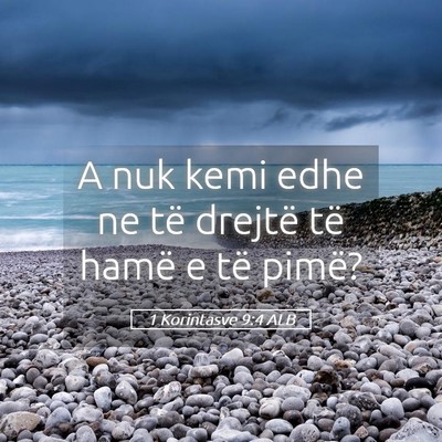 Picture 05 - 1 Korintasve 9:4 ALB - A nuk kemi edhe ne të drejtë të hamë e të - Bible Verse Picture
