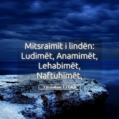 Picture 05 - 1 Kronikave 1:11 ALB - Mitsraimit i lindën: Ludimët, Anamimët, - Bible Verse Picture