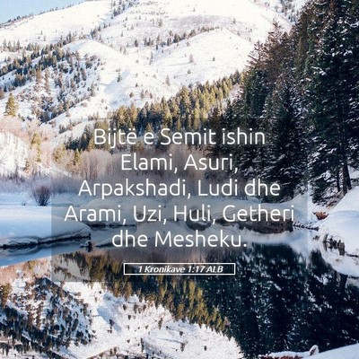 Picture 05 - 1 Kronikave 1:17 ALB - Bijtë e Semit ishin Elami, Asuri, Arpakshadi, - Bible Verse Picture