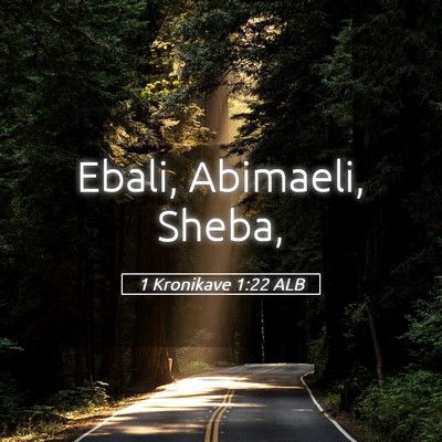 Picture 05 - 1 Kronikave 1:22 ALB - Ebali, Abimaeli, - Bible Verse Picture