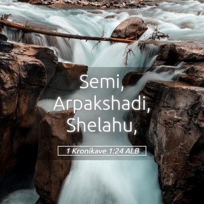 Picture 05 - 1 Kronikave 1:24 ALB - Semi, Arpakshadi, - Bible Verse Picture