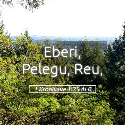 Picture 05 - 1 Kronikave 1:25 ALB - Eberi, Pelegu, - Bible Verse Picture