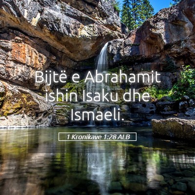 Picture 05 - 1 Kronikave 1:28 ALB - Bijtë e Abrahamit ishin Isaku dhe - Bible Verse Picture