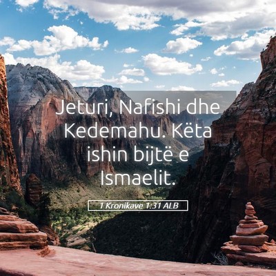 Picture 05 - 1 Kronikave 1:31 ALB - Jeturi, Nafishi dhe Kedemahu. Këta ishin bijtë - Bible Verse Picture