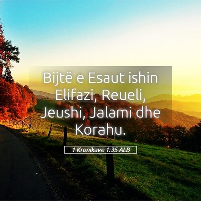 Picture 05 - 1 Kronikave 1:35 ALB - Bijtë e Esaut ishin Elifazi, Reueli, Jeushi, - Bible Verse Picture