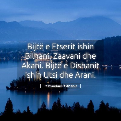 Picture 05 - 1 Kronikave 1:42 ALB - Bijtë e Etserit ishin Bilhani, Zaavani dhe - Bible Verse Picture