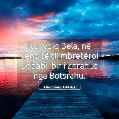 Picture 05 - 1 Kronikave 1:44 ALB - Kur vdiq Bela, në vend të tij mbretëroi - Bible Verse Picture